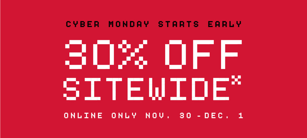 Red banner with white text, 'CYBER MONDAY STARTS EARLY 30% OFF SITEWIDE* ONLINE ONLY NOV. 30 - DEC. 1.'