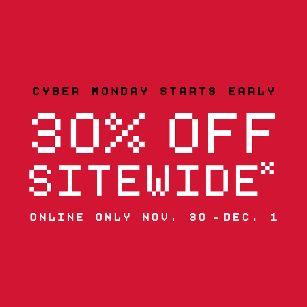Red banner with white text, 'CYBER MONDAY STARTS EARLY 30% OFF SITEWIDE* ONLINE ONLY NOV. 30 - DEC. 1.'