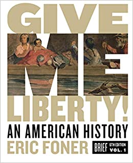 Give me Liberty!: An American History (Brief Sixth Edition) (Vol. One)
